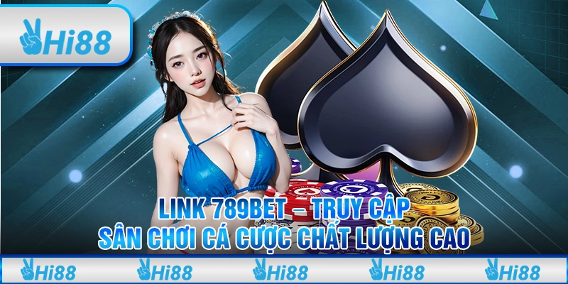 Link 789BET - Truy Cập Sân Chơi Cá Cược Chất Lượng Cao