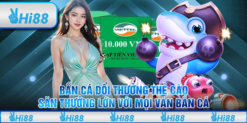 Bắn cá đổi thưởng thẻ cào – Săn thưởng lớn với mọi ván bắn cá
