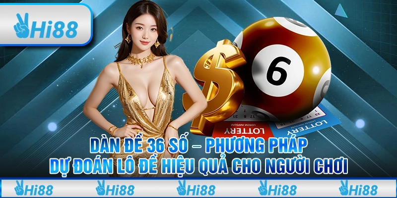 Dàn đề 36 số – Phương pháp dự đoán lô đề hiệu quả cho người chơi