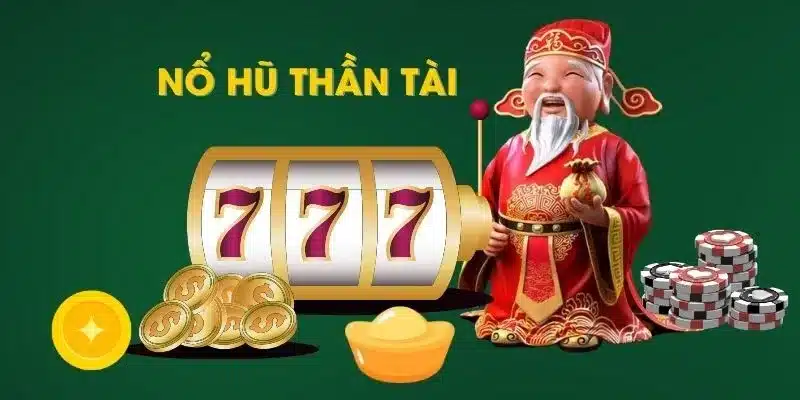 Nổ hũ Thần tài – tựa game luôn sốt ở mọi nhà cái