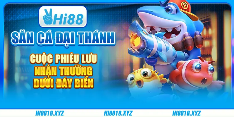 Săn cá Đại Thánh - Cuộc phiêu lưu nhận thưởng dưới đáy biển