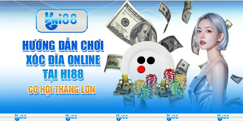 Hướng Dẫn Chơi Xóc Đĩa Online Tại Hi88 – Cơ Hội Thắng Lớn