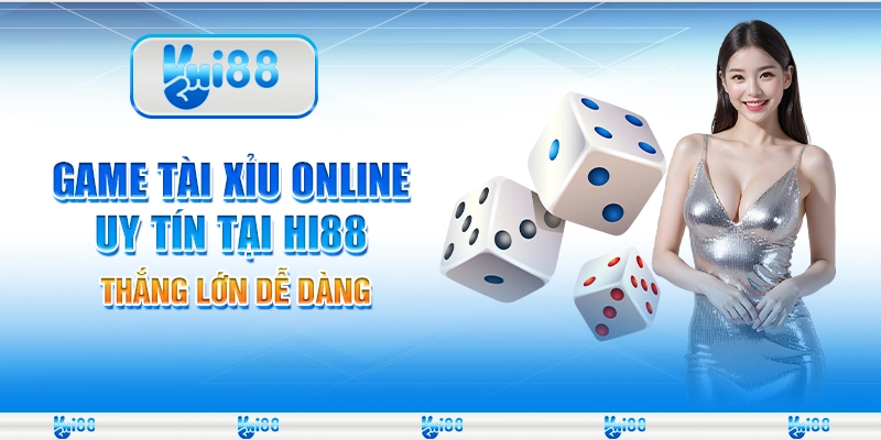 Game Tài Xỉu Online Uy Tín Tại Hi88 – Thắng Lớn Dễ Dàng