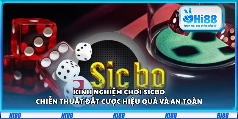 Kinh nghiệm chơi Sicbo: Chiến thuật đặt cược hiệu quả và an toàn