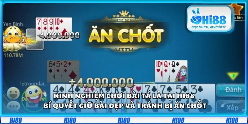 Kinh nghiệm chơi bài Tá lả tại Hi88: Bí quyết giữ bài đẹp và tránh bị ăn chốt